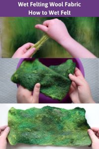 Stages of the wet felting process, including separating wool roving soaking a piece of green handmade felt and holding a finished piece of green felted fabric. The title reads "wet felting wool fabric - how to wet felt"