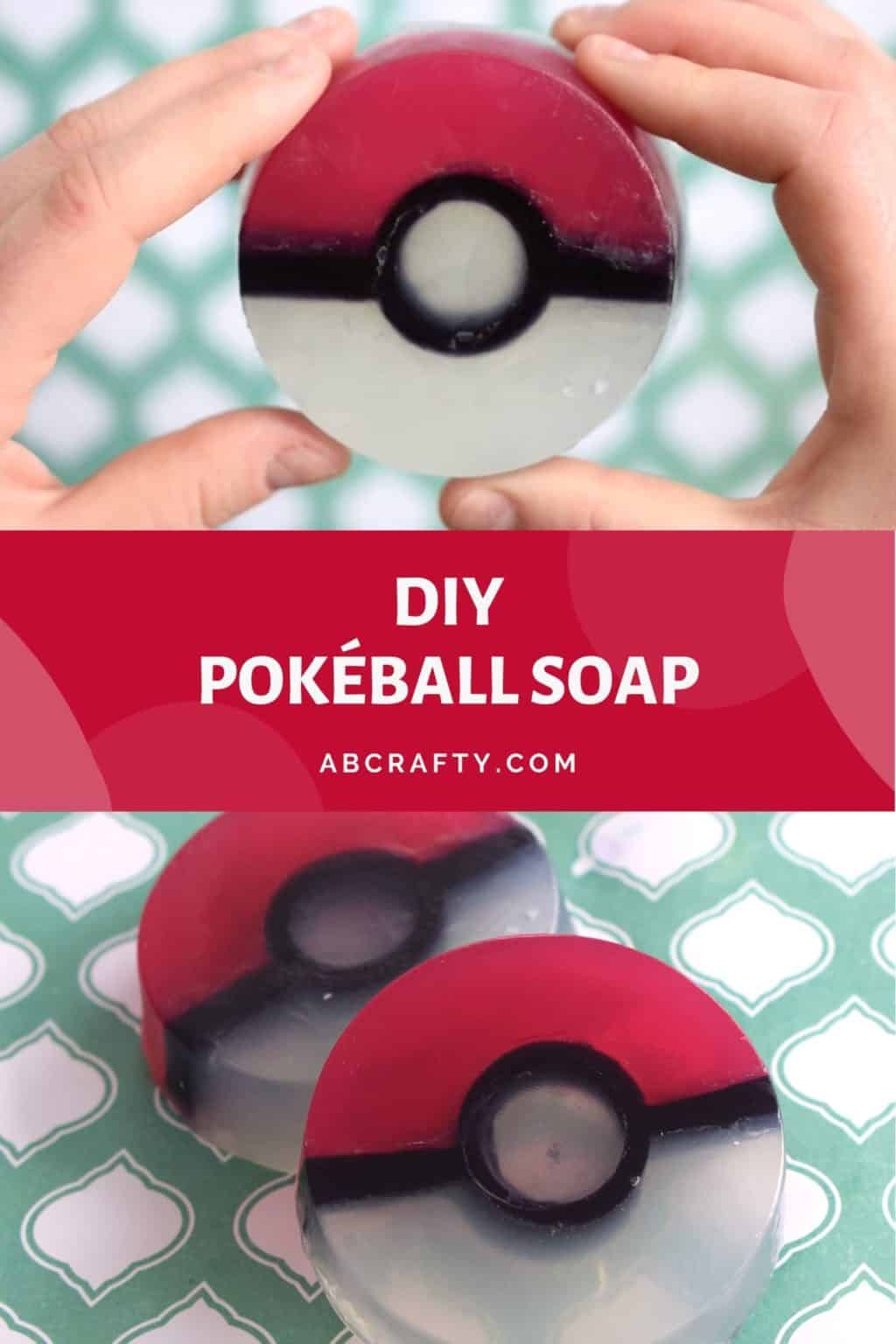 top image is holding a pokeball soap and the bottom is two of the pokemon soaps on the table with the title 'diy pokeball soap, abcrafty.com'