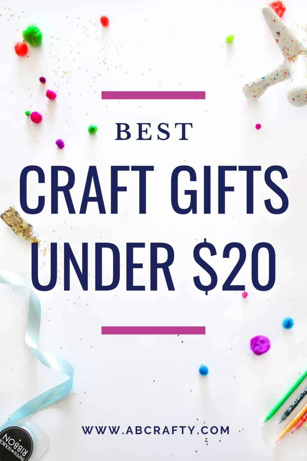 craft supplies with the title "best craft gifts under $20, by abcrafty.com"