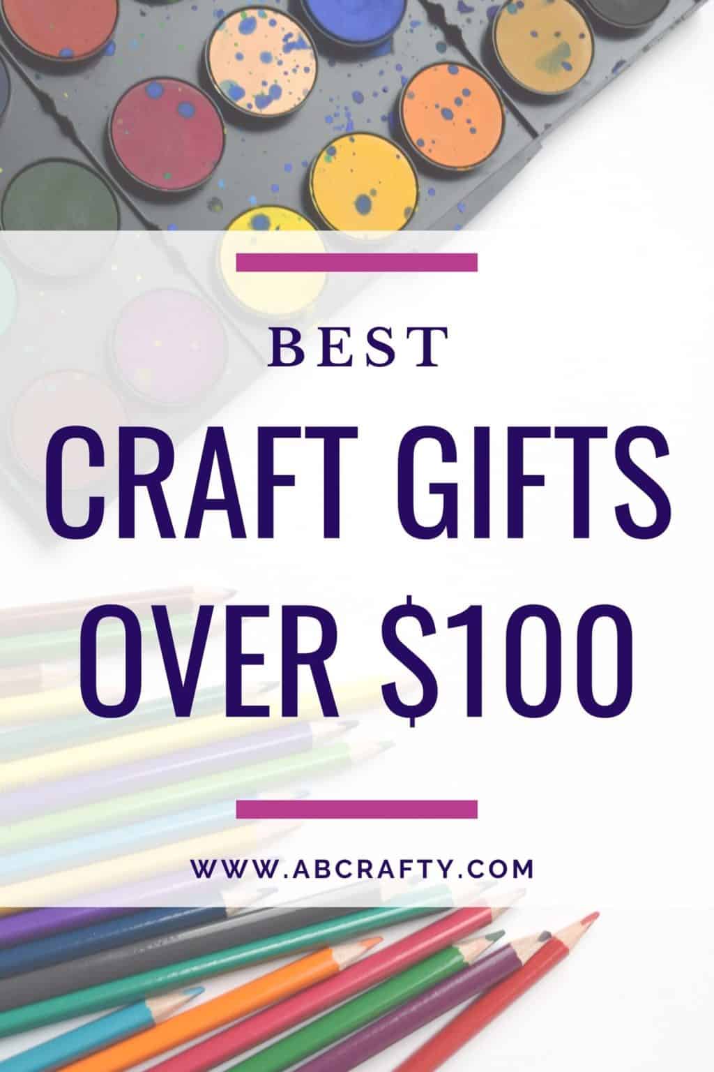 paint set and colored pencils with the title "best craft gifts over $100, by abcrafty.com"