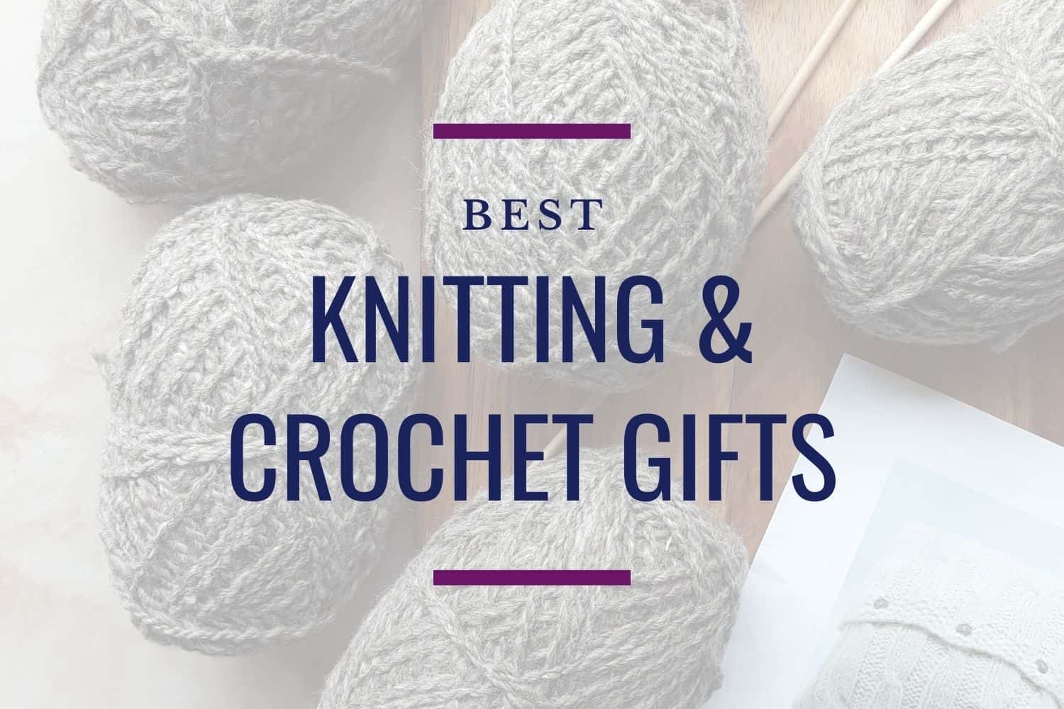 27+ Knitting and Crochet Gifts - Best Gift Ideas in 2024