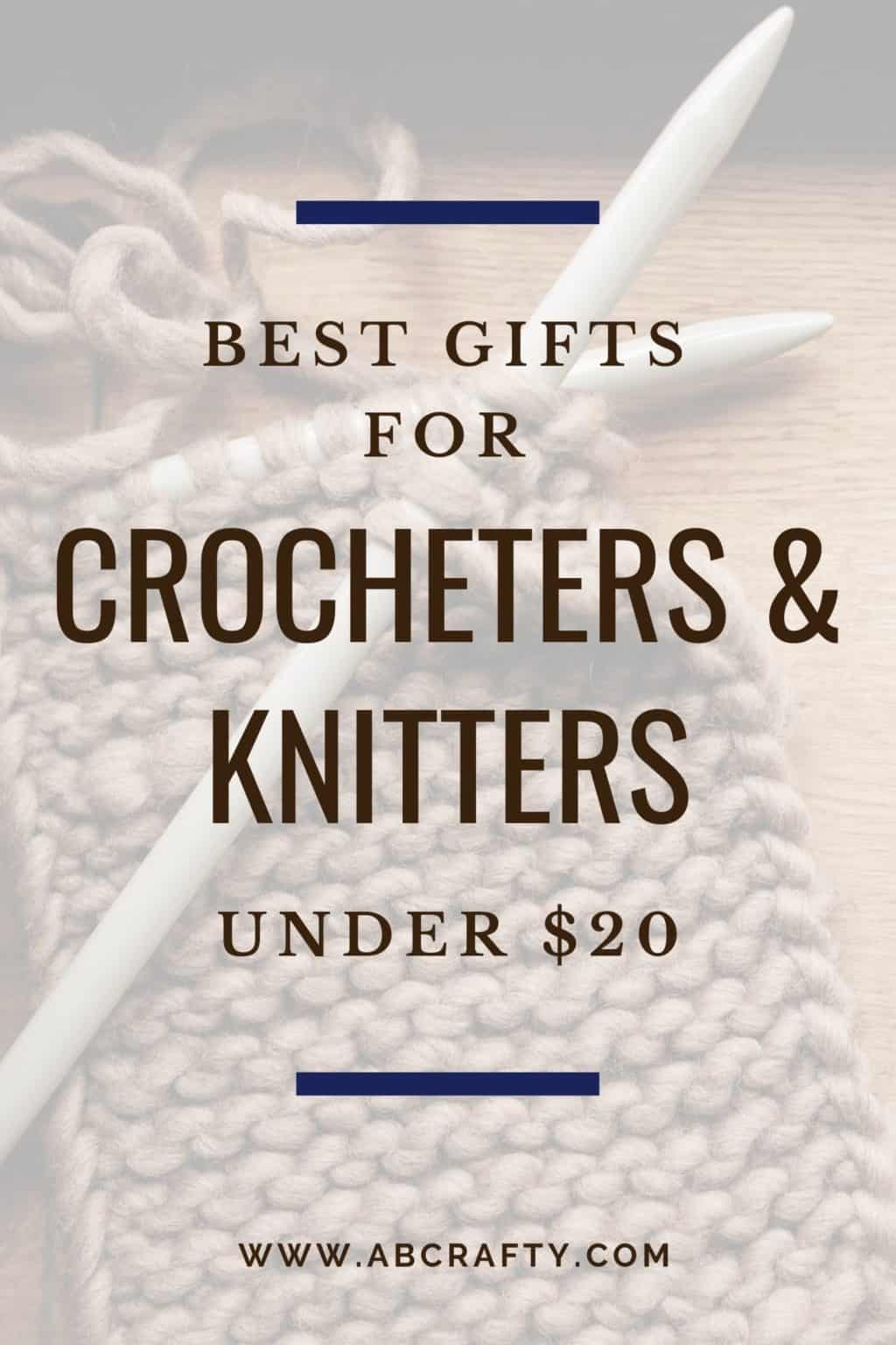 knit item with knitting needles with the title "best gifts crocheters and knitters under $20 by abcrafty.com"