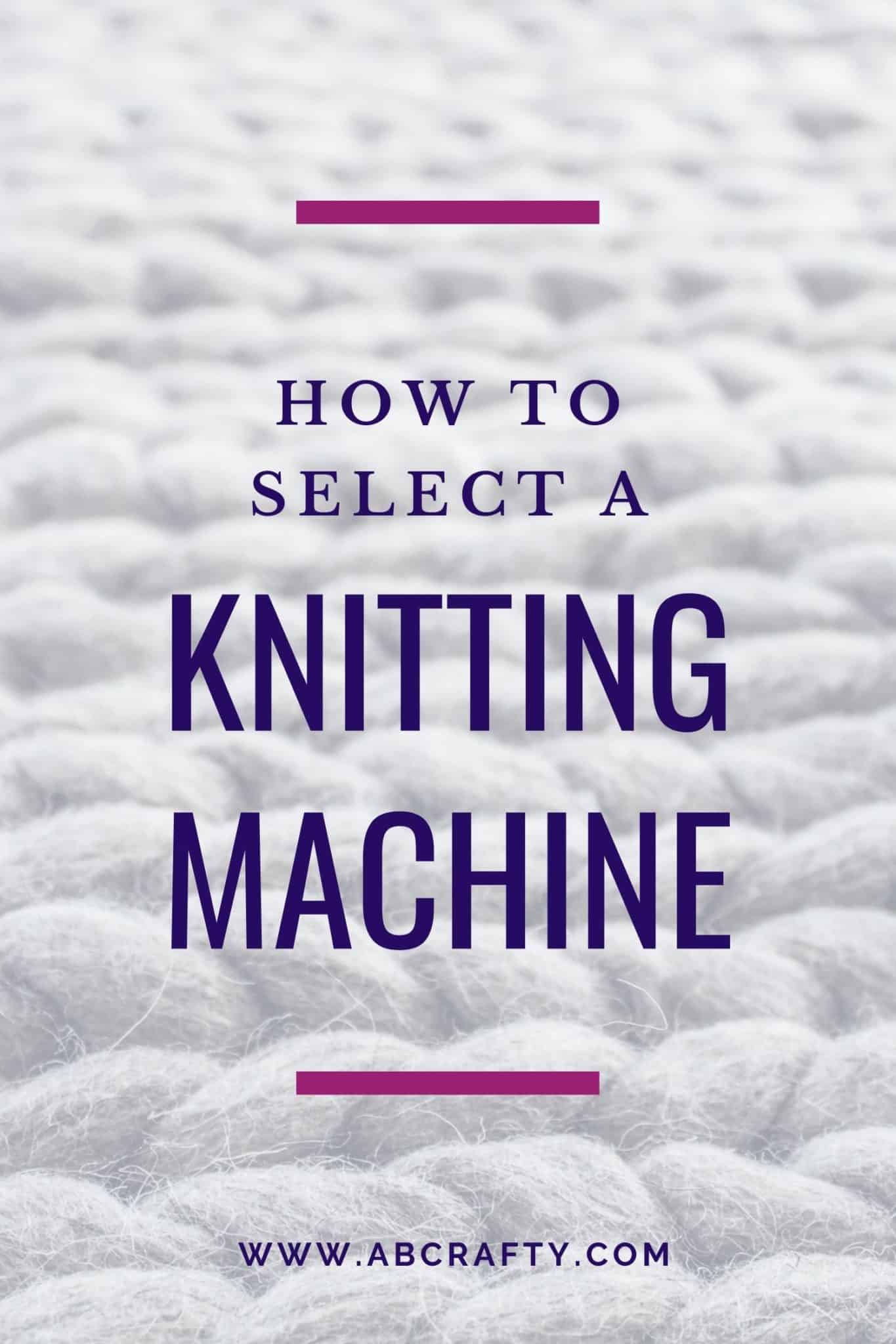 Knitting Machine Guide 2024 15+ Best Knitting Machines AB Crafty
