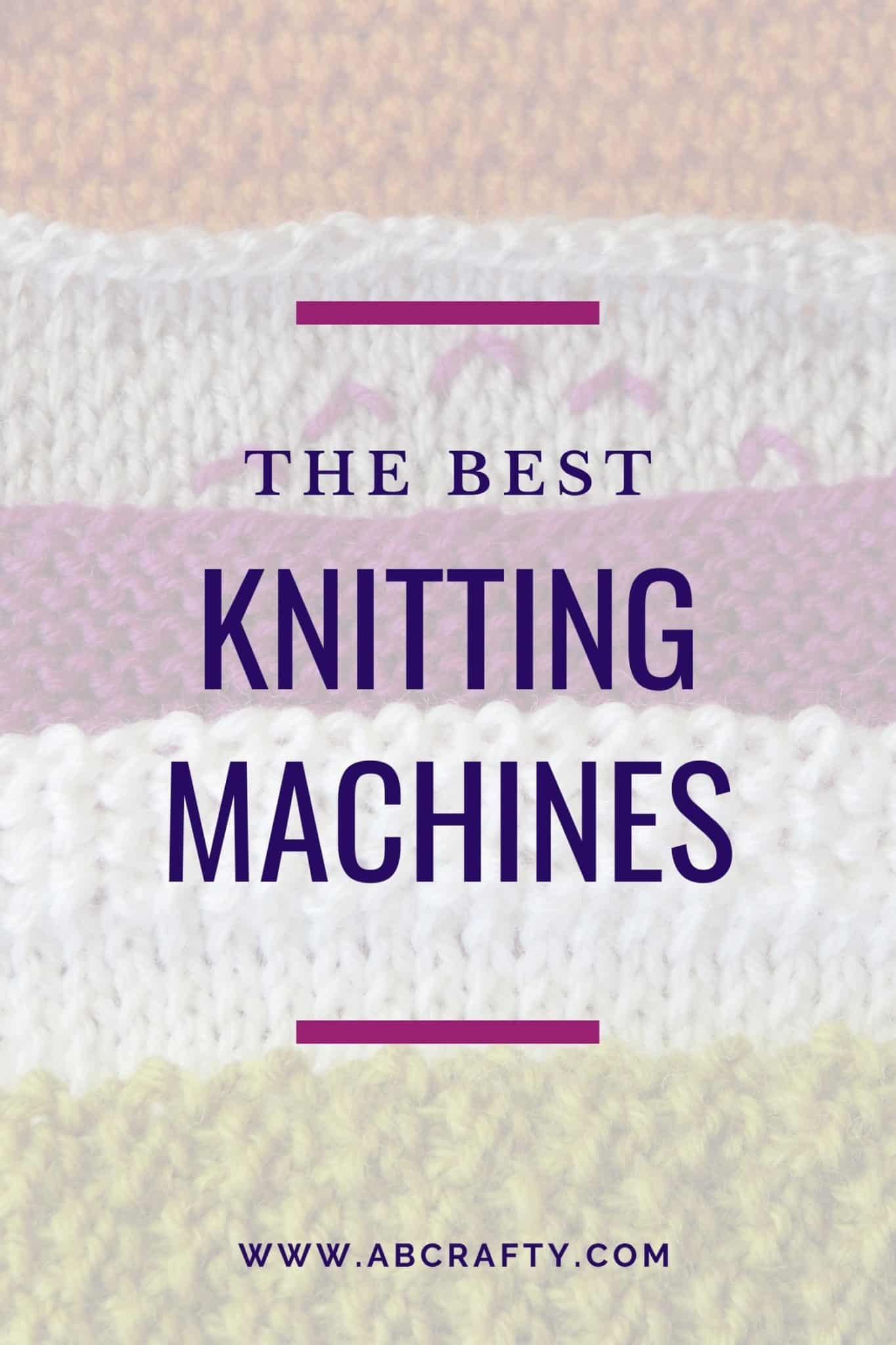 Knitting Machine Guide 2024 15+ Best Knitting Machines AB Crafty