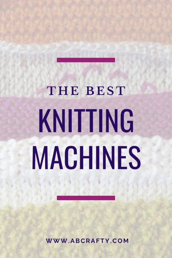 Knitting Machine Guide 2024 15+ Best Knitting Machines AB Crafty