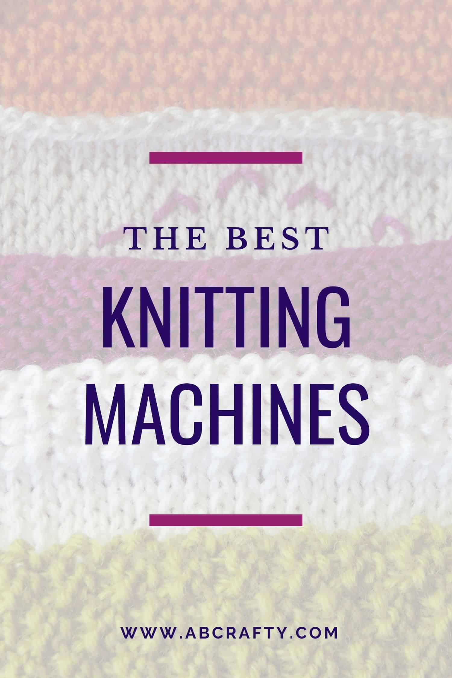Knitting Machine Guide 2024 15+ Best Knitting Machines AB Crafty