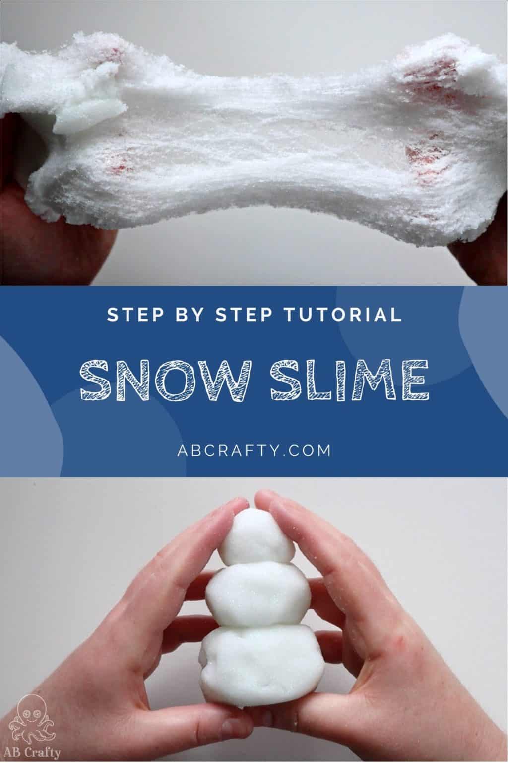 two photos with the top photo of stretched snow slime and the bottom of it shaped into a snowman with the title "step by step tutorial, snow slime"
