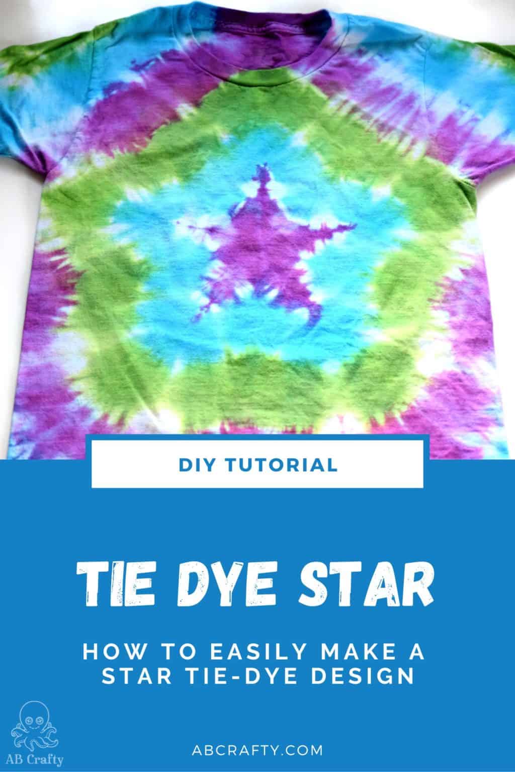 finished shirt with a star tie dye design in purple, blue, and green with the title "DIY tutorial - tie dye star- how to easily make a star tie-dye design, abcrafty.com"