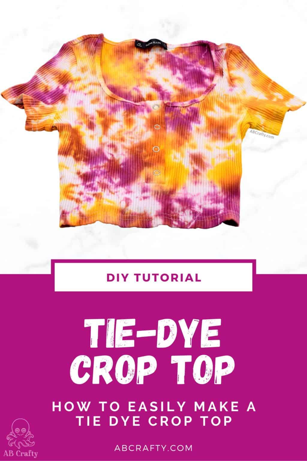 pink, orange, and yellow dyed crop top with the title "DIY tutorial - tie-dye crop top, how to easily make a tie dye crop top, abcrafty.com"