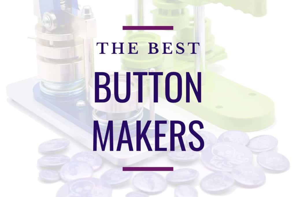 2 button press machines with finished buttons in front with the title "the best button makers"