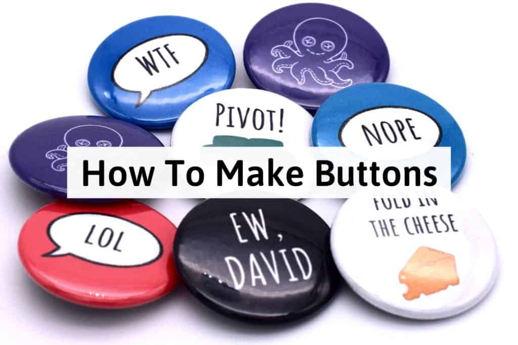 finished buttons with the different sayings and the title reads "how to make buttons"