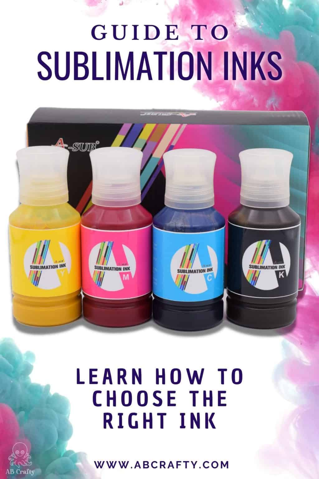 a-sub autofill sublimation ink in the background with the title "guide to sublimation inks - learn how to choose the right ink"