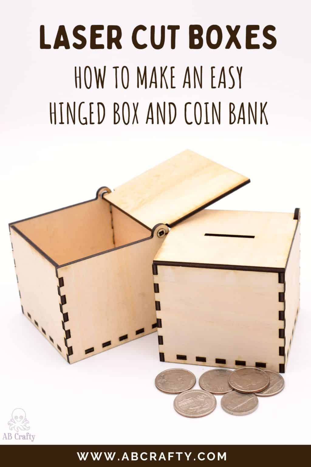 open laser cut box and laser cut coin box with coins in front. title reads "laser cut boxes - how to make an easy hinged box and coin bank, abcrafty.com"