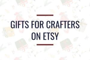 background is presents with the title "gifts for crafters on etsy"